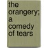 The Orangery; A Comedy Of Tears