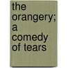 The Orangery; A Comedy Of Tears door Mabel Dearmer