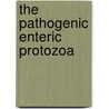 The Pathogenic Enteric Protozoa by Charles R. Sterling