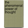 The Phenomenal Power of Thought door William Walker Atkinson