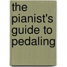The Pianist's Guide To Pedaling by Joseph Banowetz