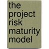 The Project Risk Maturity Model by Martin Hopkinson