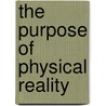The Purpose of Physical Reality door John S. Hatcher