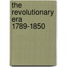 The Revolutionary Era 1789-1850 door Matthew Levinger