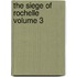 The Siege Of Rochelle  Volume 3