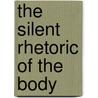 The Silent Rhetoric of the Body by Matthew Craske