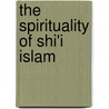 The Spirituality Of Shi'i Islam door Mohammad Ali Amir-Moezzi