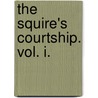 The Squire's Courtship. Vol. I. door Robert MacKenzie Daniel