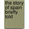 The Story Of Spain Briefly Told by Mary Platt Parmele