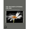 The Teacher's Offering For 1852 by ward and co.