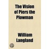 The Vision Of Piers The Plowman by William Langland