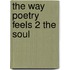 The Way Poetry Feels 2 the Soul