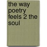 The Way Poetry Feels 2 the Soul door W.M. Sr.