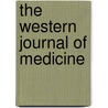 The Western Journal Of Medicine door Theophilus Parvin