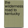 The Wilderness Road To Kentucky by William Allen Pusey