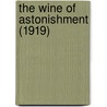 The Wine Of Astonishment (1919) by Mary Hastings Bradley