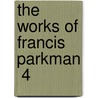 The Works Of Francis Parkman  4 door Jr. Parkman Francis