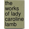 The Works Of Lady Caroline Lamb door Onbekend