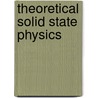 Theoretical Solid State Physics door William Jones