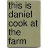 This Is Daniel Cook at the Farm by Yvette Ghione