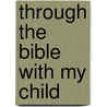 Through the Bible with My Child door Charles Sharman