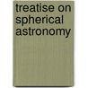 Treatise On Spherical Astronomy by Robert Ball