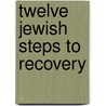 Twelve Jewish Steps To Recovery by Stuart Copans