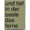 Und tief in der Seele das Ferne by Katharina Elliger