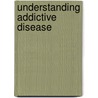 Understanding Addictive Disease by Terence T. Gorski