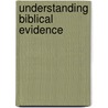Understanding Biblical Evidence door Michael W. Sours