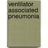 Ventilator Associated Pneumonia