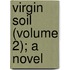 Virgin Soil (Volume 2); A Novel