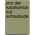 Von der Katakombe zur Schaubude