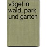 Vögel in Wald, Park und Garten door Detlef Singer
