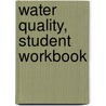Water Quality, Student Workbook door Awwa Staff