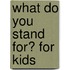 What Do You Stand For? for Kids