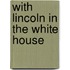 With Lincoln in the White House