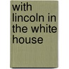 With Lincoln in the White House by John G. Nicolay