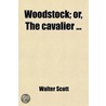 Woodstock; Or, The Cavalier ... by Walter Scott