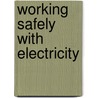 Working Safely With Electricity door Bergwall Productions Inc.