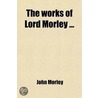 Works Of Lord Morley (Volume 5) door John Morley