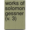 Works Of Solomon Gessner (V. 3) door Salomon Gessner