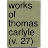 Works Of Thomas Carlyle (V. 27) door Thomas Carlyle