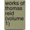 Works of Thomas Reid (Volume 1) by Thomas Reid