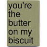 You're the Butter on My Biscuit door Gene Cheek