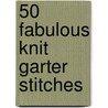 50 Fabulous Knit Garter Stitches door Rita Weiss