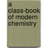 A Class-Book Of Modern Chemistry