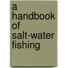 A Handbook of Salt-Water Fishing by O.H.P. Rodman