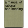 A Manual Of Rational Bee-Keeping door Josiah C. Long