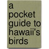 A Pocket Guide To Hawaii's Birds door Jack Jeffrey